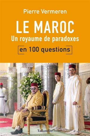Le Maroc en 100 questions : un royaume de paradoxes - Pierre Vermeren