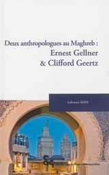 Deux anthropologues au Maghreb : Ernest Gellner & Clifford Geertz - Lahouari Addi