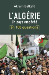 L'Algérie en 100 questions : un pays empêché - Akram Belkaïd