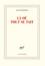 Là où tout se tait - Jean Hatzfeld
