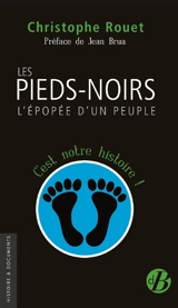 Les pieds-noirs : l'épopée d'un peuple - Christophe Rouet