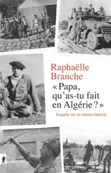Papa, qu'as-tu fait en Algérie ? : enquête sur un silence familial - Raphaëlle Branche