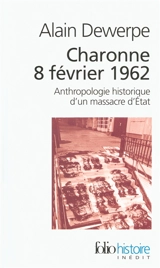 Charonne, 8 février 1962 : anthropologie historique d'un massacre d'Etat - Alain Dewerpe