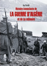 Histoire iconoclaste de la guerre d'Algérie et de sa mémoire - Guy Pervillé