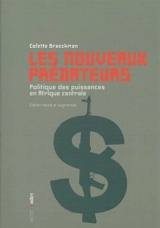 Les nouveaux prédateurs : politique des puissances en Afrique centrale - Colette Braeckman