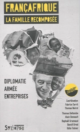 Françafrique : la famille recomposée : diplomatie, armée, entreprises - Survie (France)