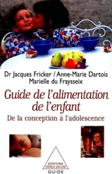 Guide de l'alimentation de l'enfant : de la conception à l'adolescence - Jacques Fricker