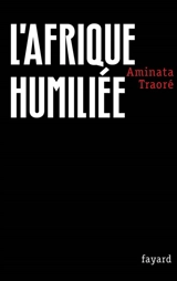 L'Afrique humiliée - Aminata Traoré