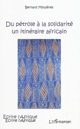 Du pétrole à la solidarité, un itinéraire africain - Bernard Moulènes