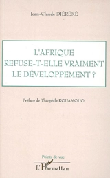 L'Afrique refuse-t-elle vraiment le développement ? - Jean-Claude Djéréké