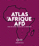 Atlas de l'Afrique AFD : pour un autre regard sur le continent - Agence française de développement