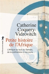 Petite histoire de l'Afrique : l'Afrique au sud du Sahara de la préhistoire à nos jours - Catherine Coquery-Vidrovitch