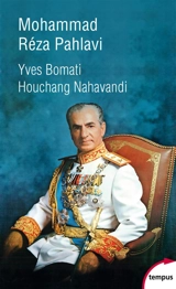 Mohammad Reza Pahlavi : le dernier shah, 1919-1980 - Yves Bomati