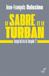 Le sabre et le turban : jusqu'où ira la Turquie ? - Jean-François Colosimo
