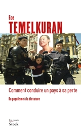 Comment conduire un pays à sa perte : du populisme à la dictature - Ece Temelkuran