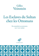 Les esclaves du sultan chez les Ottomans : des mamelouks aux janissaires (XIVe-XVIIe siècles) : deux ans de cours au Collège de France - Gilles Veinstein