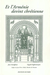 Et l'Arménie devint chrétienne - Jean-Varoujean Guréghian