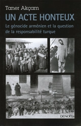 Un acte honteux : le génocide arménien et la question de la responsabilité turque - Taner Akçam