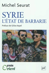 Syrie, l'Etat de barbarie - Michel Seurat