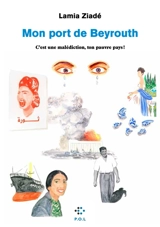 Mon port de Beyrouth : c'est une malédiction, ton pauvre pays ! - Lamia Ziadé