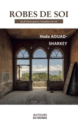 Robes de soi : au fil d'une guerre, recoudre une vie - Hoda Aouad-Sharkey