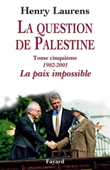 La question de Palestine. Vol. 5. 1982-2001, la paix impossible - Henry Laurens