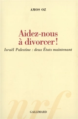 Aidez-nous à divorcer ! : Israël Palestine, deux Etats maintenant - Amos Oz