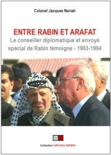 Entre Rabin et Arafat : le conseiller diplomatique et envoyé spécial de Rabin témoigne, 1993-1994 : une partie d'échecs inachevée... - Jacques Neriah