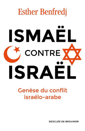Ismaël contre Israël : genèse du conflit israélo-arabe - Esther Benfredj
