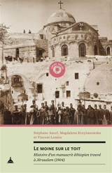Le moine sur le toit : histoire d'un manuscrit éthiopien trouvé à Jérusalem (1904) - Stéphane Ancel