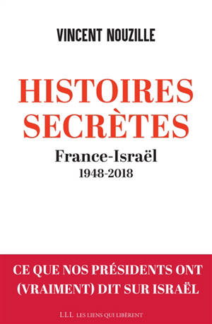 Histoires secrètes : France-Israël : 1948-2018 - Vincent Nouzille