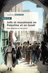 Juifs et musulmans en Palestine et en Israël : des origines à nos jours - Amnon Cohen