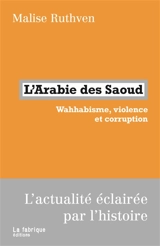 L'Arabie des Saoud : wahhabisme, violence et corruption - Malise Ruthven