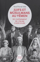 Juifs et musulmans au Yémen : de l'avènement de l'islam à nos jours - Yosef Yuval Tobi