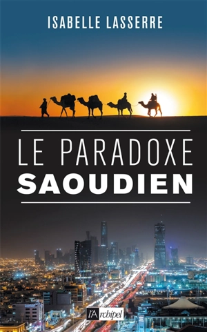 Le paradoxe saoudien - Isabelle Lasserre