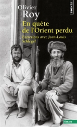 En quête de l'Orient perdu : entretiens avec Jean-Louis Schlegel - Olivier Roy
