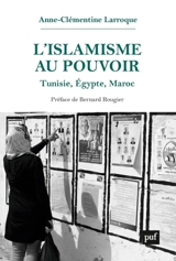 L'islamisme au pouvoir : Tunisie, Egypte, Maroc - Anne-Clémentine Larroque