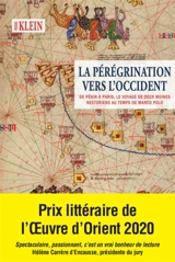 La pérégrination vers l'Occident : de Pékin à Paris, le voyage de deux moines nestoriens au temps de Marco Polo : roman historique - Pierre Klein