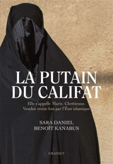 La putain du califat : elle s'appelle Marie, chrétienne, vendue treize fois par l'Etat islamique - Sara Daniel