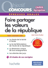 Faire partager les valeurs de la République : épreuves orales : Capes, Capet, CAPLP, agrégation - Jean-Louis Auduc