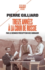 Treize années à la cour de Russie : par le dernier précepteur des Romanov - Pierre Gilliard