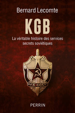 KGB : la véritable histoire des services secrets soviétiques - Bernard Lecomte