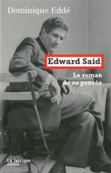 Edward Said : le roman de sa pensée - Dominique Eddé