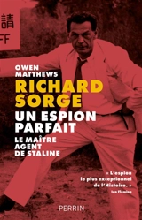 Richard Sorge : un espion parfait : le maître agent de Staline - Owen Matthews