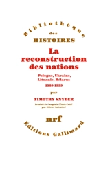 La reconstruction des nations : Pologne, Ukraine, Lituanie, Bélarus : 1569-1999 - Timothy Snyder