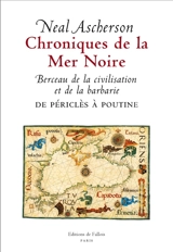 Chroniques de la mer Noire : berceau de la civilisation et de la barbarie : de Périclès à Poutine - Neal Ascherson