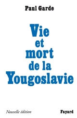 Vie et mort de la Yougoslavie - Paul Garde