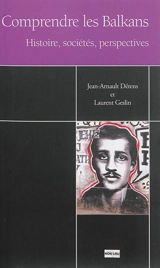 Comprendre les Balkans : histoire, sociétés, perspectives - Jean-Arnault Dérens