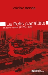 La polis parallèle : et autres essais : 1978-1989 - Vaclav Benda