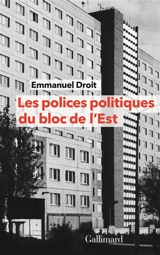 Les polices politiques du bloc de l'Est : à la recherche de l'Internationale tchékiste : 1955-1989 - Emmanuel Droit